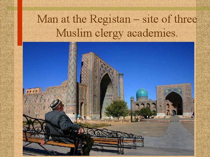 Man at the Registan – site of three Muslim clergy academies. 