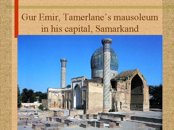 Gur Emir, Tamerlane’s mausoleum in his capital, Samarkand 
