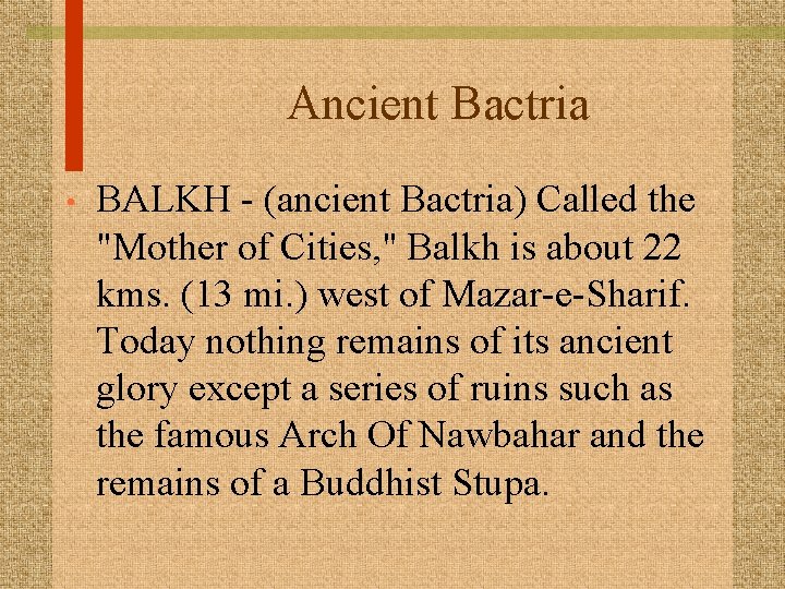 Ancient Bactria • BALKH - (ancient Bactria) Called the "Mother of Cities, " Balkh