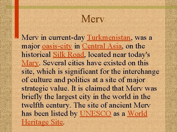 Merv • Merv in current-day Turkmenistan, was a major oasis-city in Central Asia, on