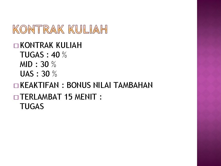 � KONTRAK KULIAH TUGAS : 40 % MID : 30 % UAS : 30