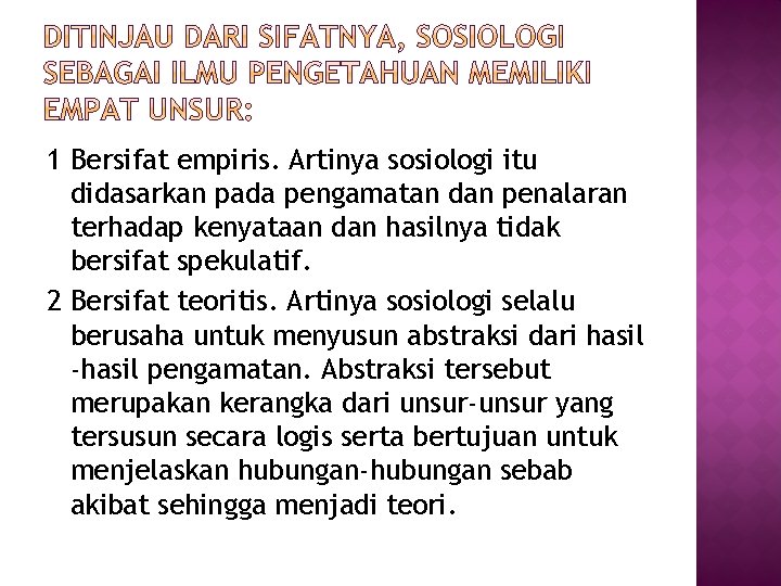 1 Bersifat empiris. Artinya sosiologi itu didasarkan pada pengamatan dan penalaran terhadap kenyataan dan