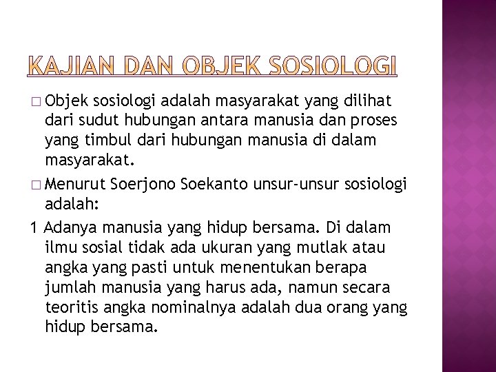 � Objek sosiologi adalah masyarakat yang dilihat dari sudut hubungan antara manusia dan proses