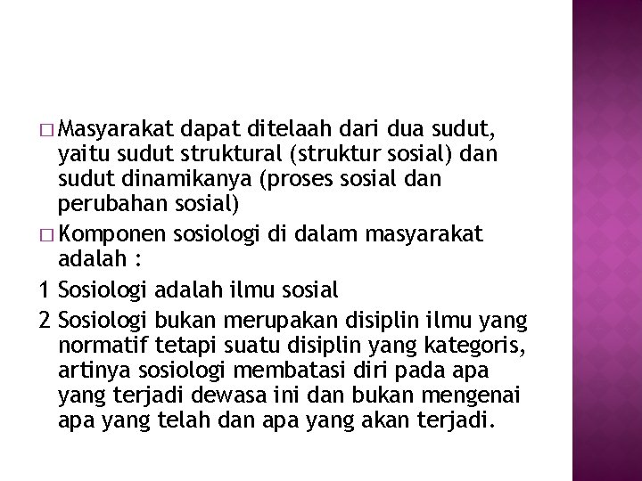 � Masyarakat dapat ditelaah dari dua sudut, yaitu sudut struktural (struktur sosial) dan sudut