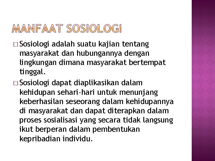 � Sosiologi adalah suatu kajian tentang masyarakat dan hubungannya dengan lingkungan dimana masyarakat bertempat