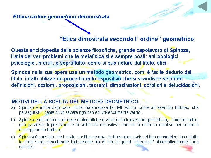 Ethica ordine geometrico demonstrata “Etica dimostrata secondo l’ ordine” geometrico Questa enciclopedia delle scienze