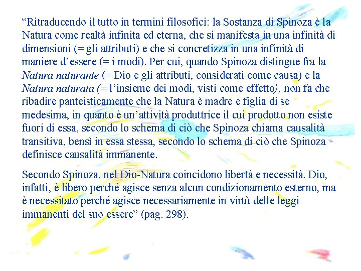 “Ritraducendo il tutto in termini filosofici: la Sostanza di Spinoza è la Natura come