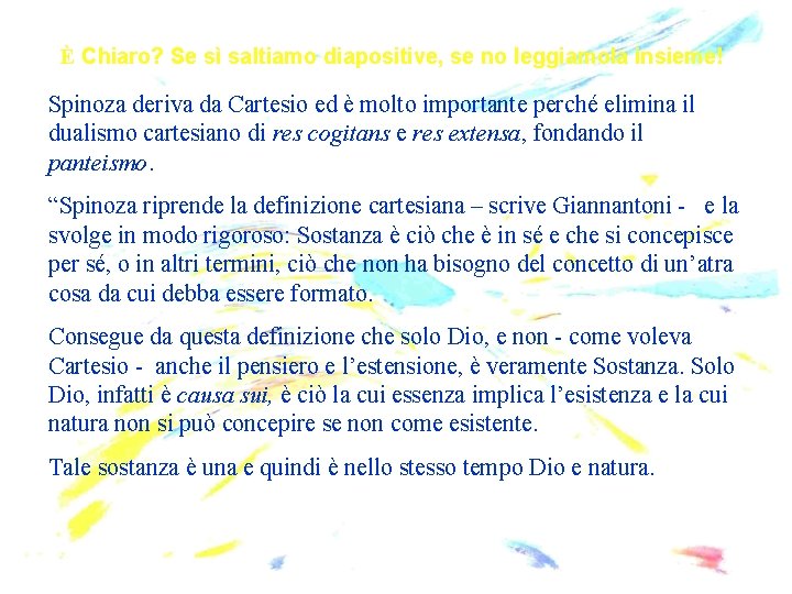 È Chiaro? Se sì saltiamo diapositive, se no leggiamola insieme! Spinoza deriva da Cartesio