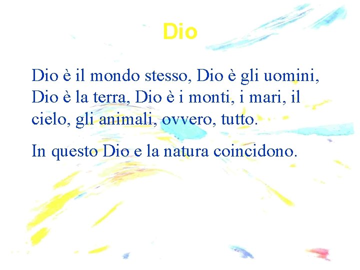 Dio è il mondo stesso, Dio è gli uomini, Dio è la terra, Dio Dio è il mondo stesso, Dio è gli uomini, Dio è la terra, Dio