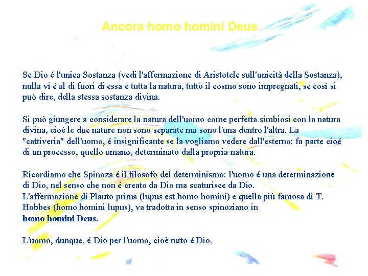 Ancora homo homini Deus Se Dio é l'unica Sostanza (vedi l'affermazione di Aristotele sull'unicità