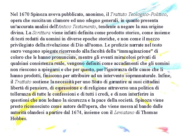 Nel 1670 Spinoza aveva pubblicato, anonimo, il Trattato Teologico-Politico, opera che suscita un clamore Nel 1670 Spinoza aveva pubblicato, anonimo, il Trattato Teologico-Politico, opera che suscita un clamore