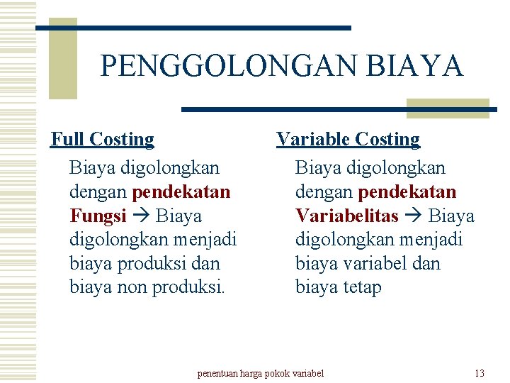 PENGGOLONGAN BIAYA Full Costing Biaya digolongkan dengan pendekatan Fungsi Biaya digolongkan menjadi biaya produksi