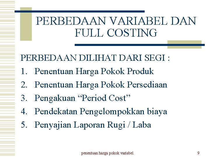 PERBEDAAN VARIABEL DAN FULL COSTING PERBEDAAN DILIHAT DARI SEGI : 1. Penentuan Harga Pokok