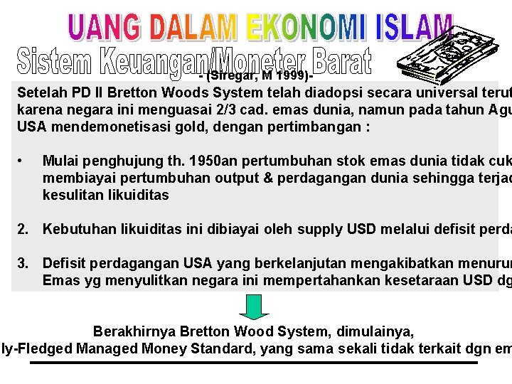 - (Siregar, M 1999)- Setelah PD II Bretton Woods System telah diadopsi secara universal