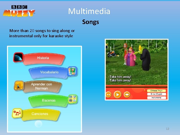 Multimedia Songs More than 20 songs to sing along or instrumental only for karaoke