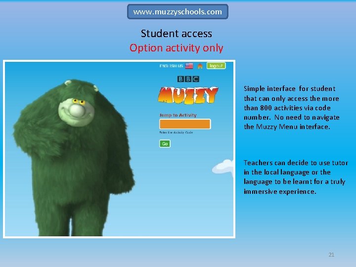 www. muzzyschools. com Student access Option activity only Simple interface for student that can