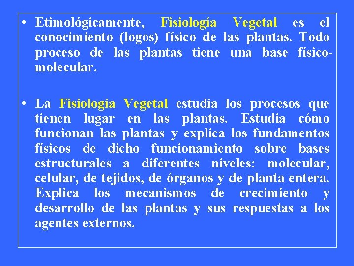  • Etimológicamente, Fisiología Vegetal es el conocimiento (logos) físico de las plantas. Todo