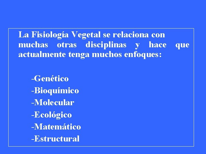 La Fisiología Vegetal se relaciona con muchas otras disciplinas y hace que actualmente tenga