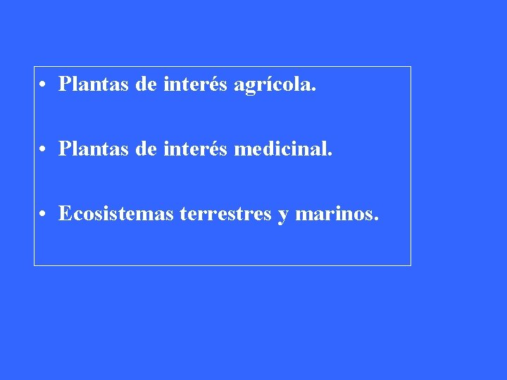  • Plantas de interés agrícola. • Plantas de interés medicinal. • Ecosistemas terrestres