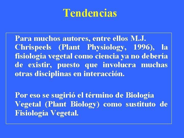 Tendencias Para muchos autores, entre ellos M. J. Chrispeels (Plant Physiology, 1996), la fisiología