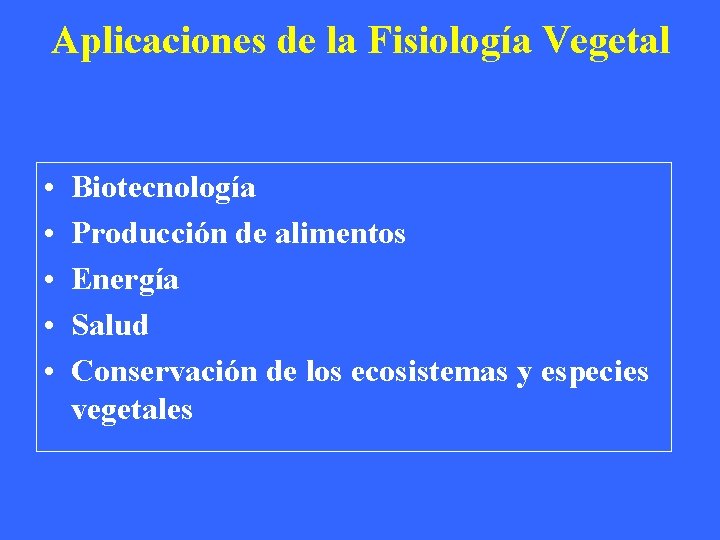 Aplicaciones de la Fisiología Vegetal • • • Biotecnología Producción de alimentos Energía Salud