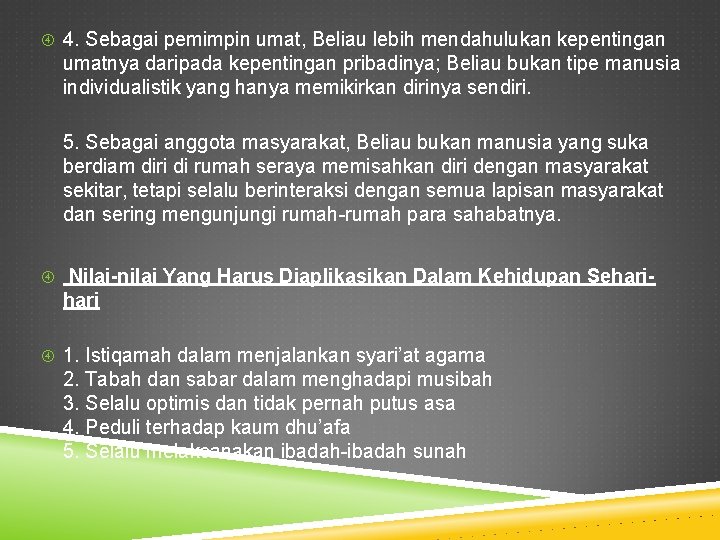  4. Sebagai pemimpin umat, Beliau lebih mendahulukan kepentingan umatnya daripada kepentingan pribadinya; Beliau