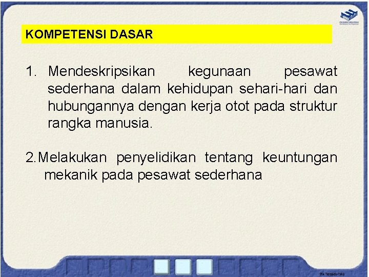 KOMPETENSI DASAR 1. Mendeskripsikan kegunaan pesawat sederhana dalam kehidupan sehari-hari dan hubungannya dengan kerja