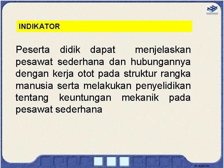 INDIKATOR Peserta didik dapat menjelaskan pesawat sederhana dan hubungannya dengan kerja otot pada struktur