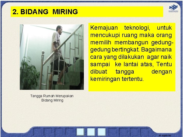 2. BIDANG MIRING Kemajuan teknologi, untuk mencukupi ruang maka orang memilih membangun gedung bertingkat.