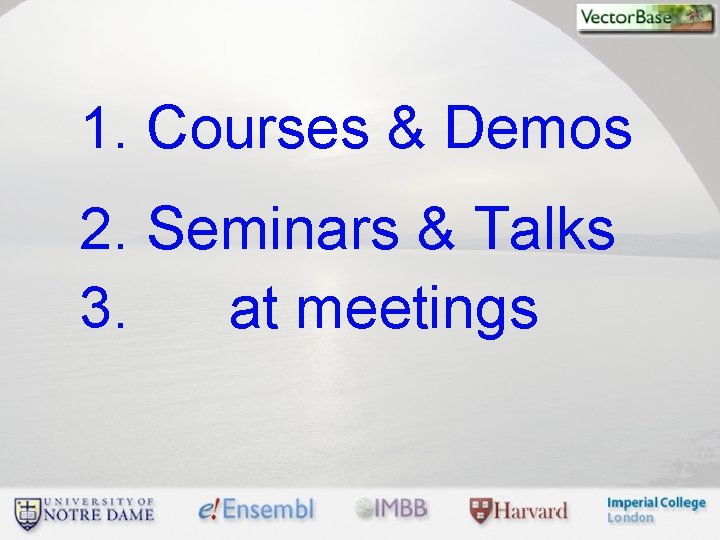 1. Courses & Demos 2. Seminars & Talks 3. at meetings 