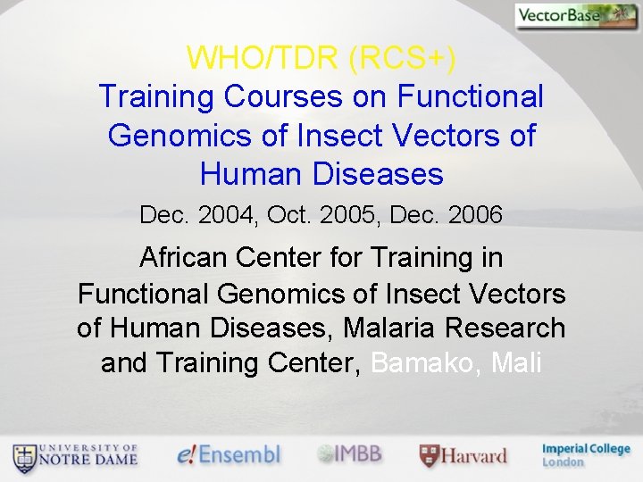 WHO/TDR (RCS+) Training Courses on Functional Genomics of Insect Vectors of Human Diseases Dec.