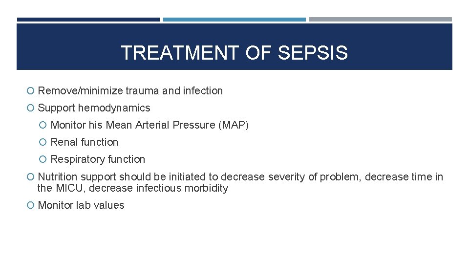 TREATMENT OF SEPSIS Remove/minimize trauma and infection Support hemodynamics Monitor his Mean Arterial Pressure