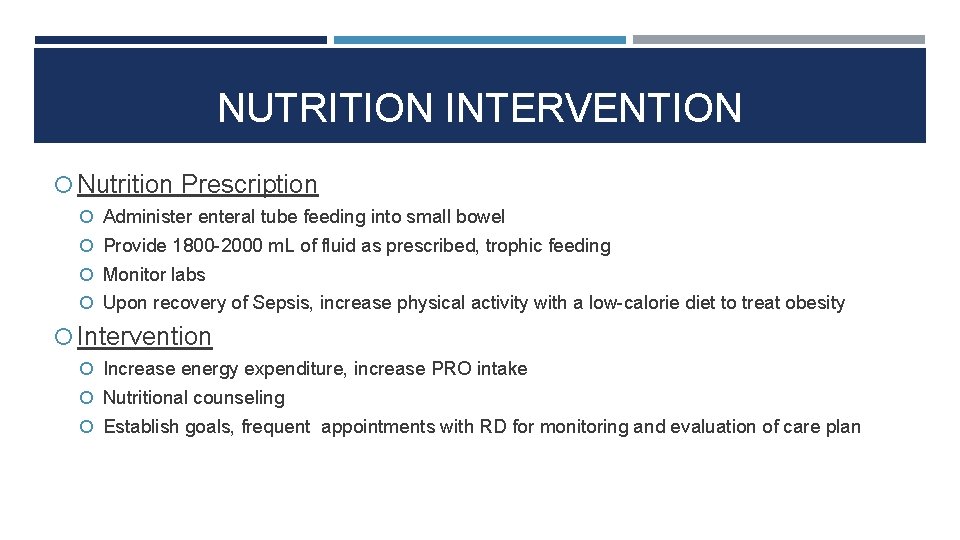 NUTRITION INTERVENTION Nutrition Prescription Administer enteral tube feeding into small bowel Provide 1800 -2000