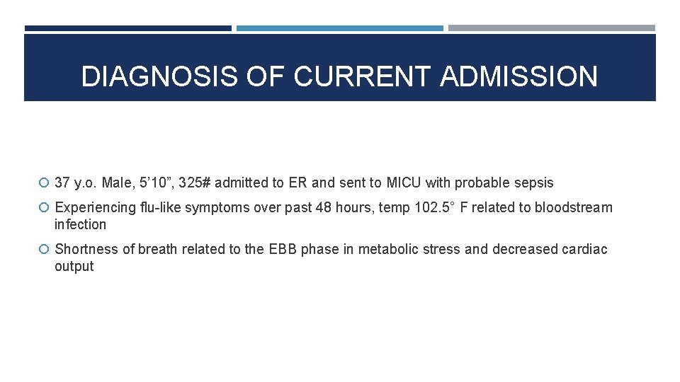 DIAGNOSIS OF CURRENT ADMISSION 37 y. o. Male, 5’ 10”, 325# admitted to ER