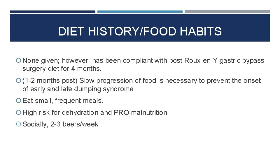 DIET HISTORY/FOOD HABITS None given; however, has been compliant with post Roux-en-Y gastric bypass