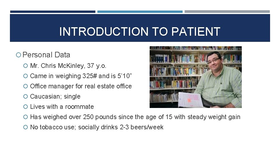 INTRODUCTION TO PATIENT Personal Data Mr. Chris Mc. Kinley, 37 y. o. Came in