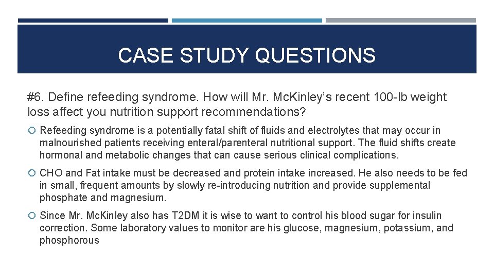 CASE STUDY QUESTIONS #6. Define refeeding syndrome. How will Mr. Mc. Kinley’s recent 100