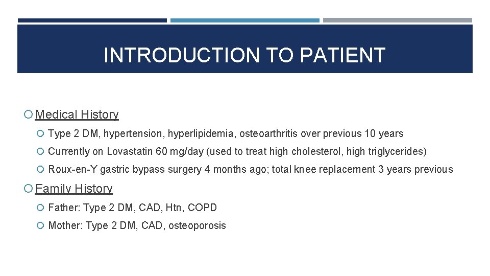 INTRODUCTION TO PATIENT Medical History Type 2 DM, hypertension, hyperlipidemia, osteoarthritis over previous 10