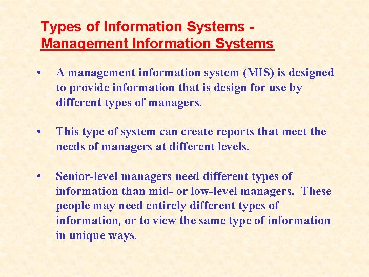 Types of Information Systems Management Information Systems • A management information system (MIS) is