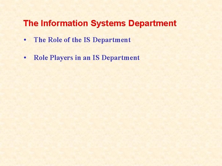 The Information Systems Department • The Role of the IS Department • Role Players
