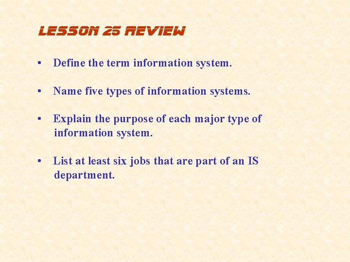 lesson 25 review • Define the term information system. • Name five types of