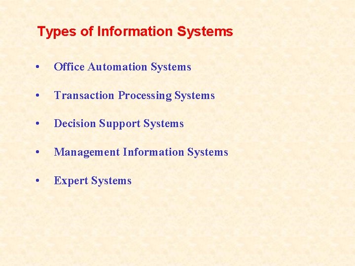 Types of Information Systems • Office Automation Systems • Transaction Processing Systems • Decision