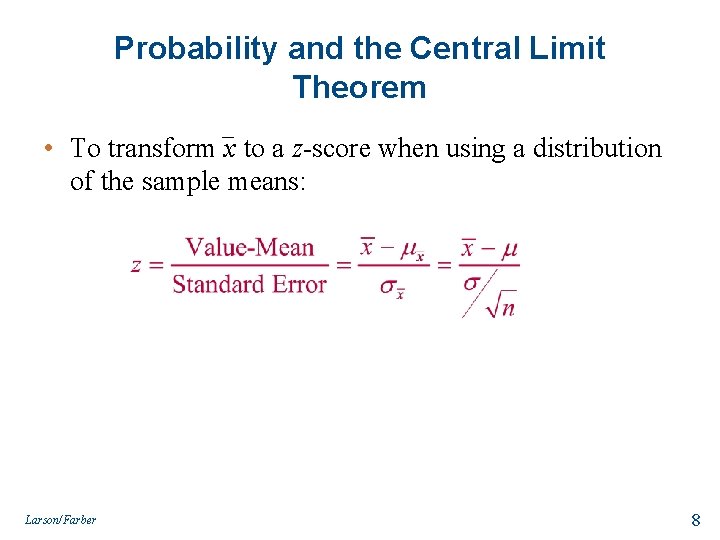 Probability and the Central Limit Theorem • To transform x to a z-score when