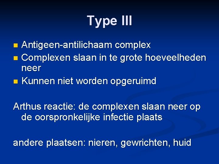 Type III Antigeen-antilichaam complex n Complexen slaan in te grote hoeveelheden neer n Kunnen