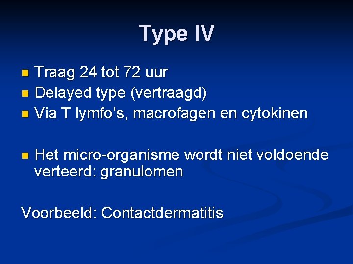 Type IV Traag 24 tot 72 uur n Delayed type (vertraagd) n Via T