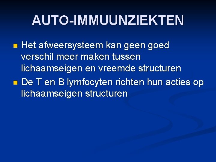 AUTO-IMMUUNZIEKTEN Het afweersysteem kan geen goed verschil meer maken tussen lichaamseigen en vreemde structuren