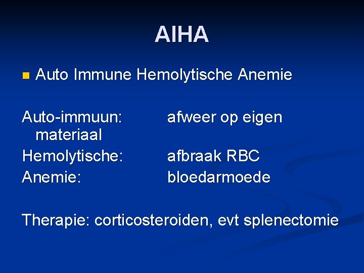 AIHA n Auto Immune Hemolytische Anemie Auto-immuun: materiaal Hemolytische: Anemie: afweer op eigen afbraak