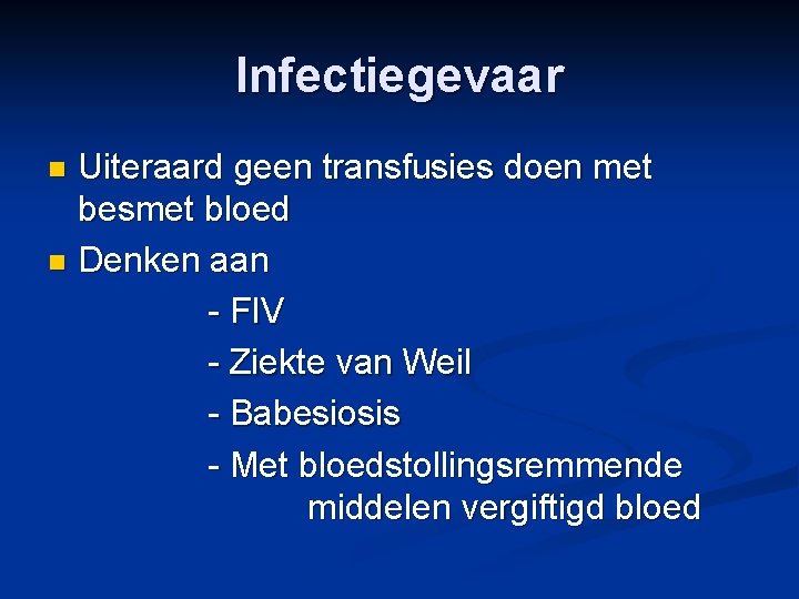 Infectiegevaar Uiteraard geen transfusies doen met besmet bloed n Denken aan - FIV -