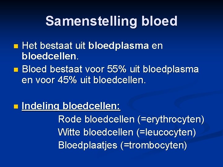 Samenstelling bloed Het bestaat uit bloedplasma en bloedcellen. n Bloed bestaat voor 55% uit
