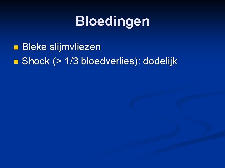 Bloedingen Bleke slijmvliezen n Shock (> 1/3 bloedverlies): dodelijk n 